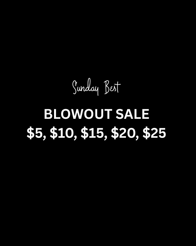 BLOWOUT SALE - $10, $20, $25